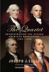 The Quartet: Orchestrating the Second American Revolution, 1783-1789