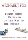 A Funny Thing Happened on the Way to the Future...: Twists and Turns and Lessons Learned